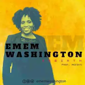 Emem Washington - Rebirth (Feat. Morayo)